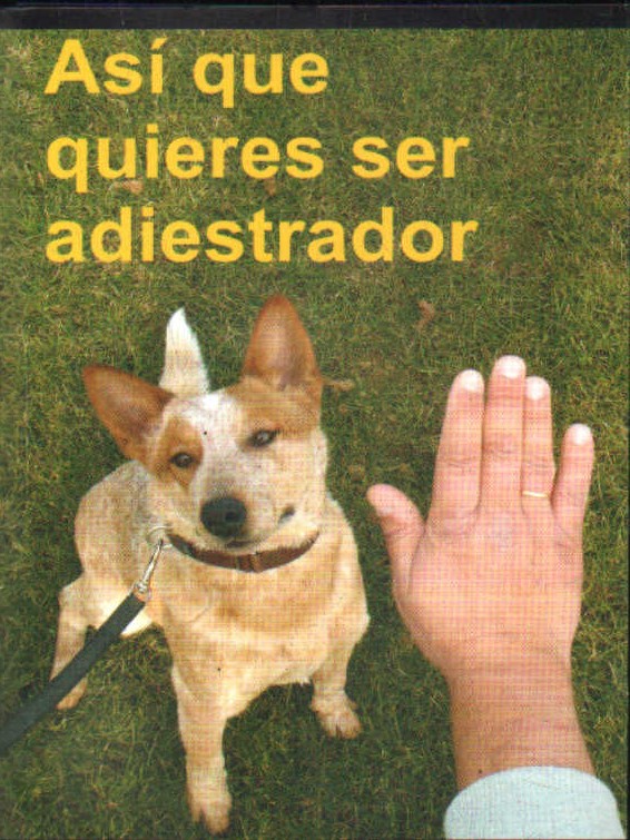 ASÍ QUE QUIERES SER ADIESTRADOR