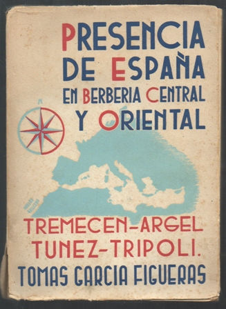 PRESENCIA DE ESPAÑA EN BERBERIA CENTRAL Y ORIENTAL. TREMECEN-ARGEL-TUNEZ-TRIPOLI.