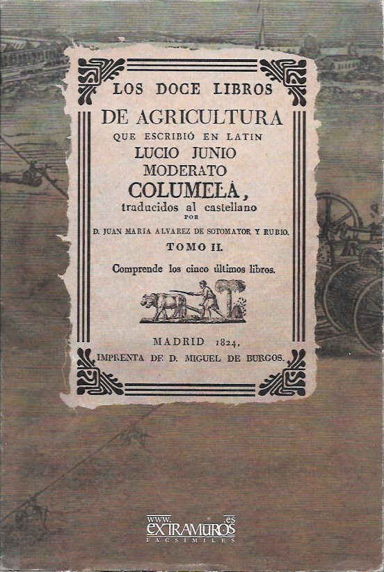 LOS DOCE LIBROS DE AGRICULTURA QUE ESCRIBIO LUCIO JUNIO MODERATO COLUMELA TOMO II FACSIMIL