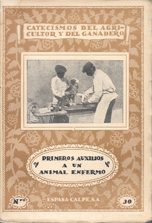 PRIMEROS AUXILIOS AL ANIMAL ENFERMO. CATECISMOS DEL AGRICULTOR Y DEL GANADERO  Nº 30