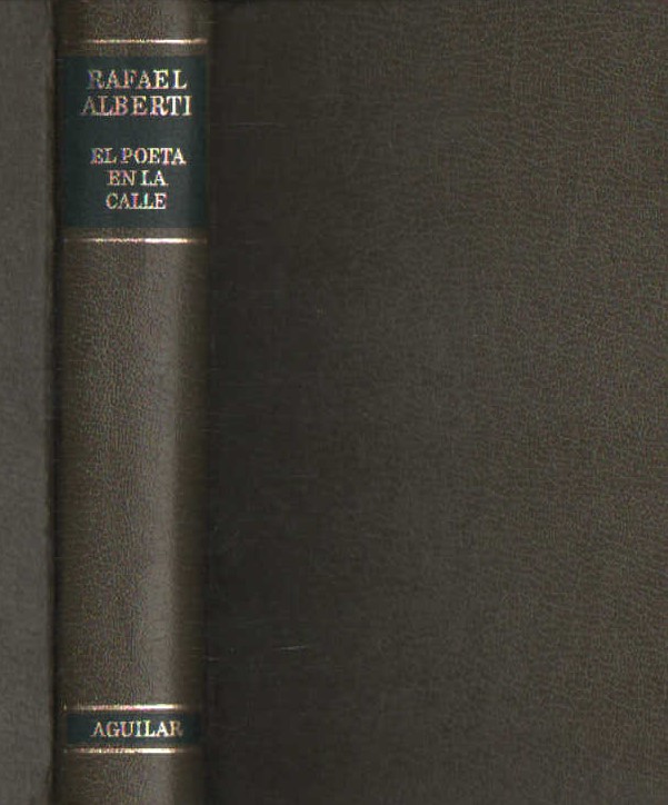 RAFAEL ALBERTI, EL POETA EN LA CALLE. AGUILAR