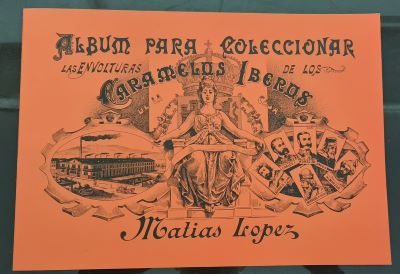 ÁLBUM PARA COLECCIONAR. LAS ENVOLTURAS DE LOS CARAMELOS ÍBEROS. MATÍAS LÓPEZ. FACSÍMIL