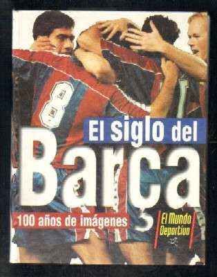 EL SIGLO DEL BARCA. 100 AÑOS DE IMÁGENES.