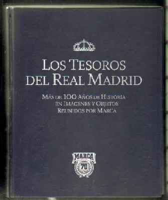 LOS TESOROS DEL REAL MADRID. MAS DE 100 AÑOS DE HISTORIA EN IMÁGENES Y OBJETOS REUNIDOS POR MARCA.