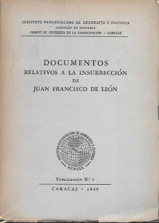 DOCUMENTOS RELATIVOS A LA INSURRECCION DE JUAN FRANCISCO DE LEON