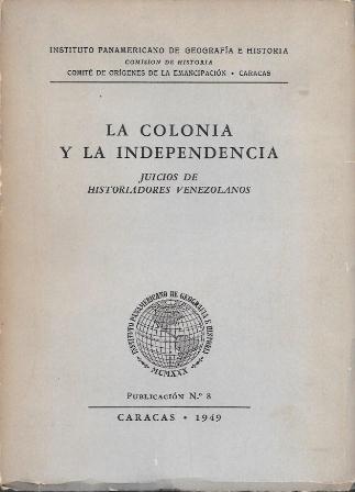 LA COLONIA Y LA INDEPENDENCIA - JUICIOS DE HISTORIADORES VENEZOLANOS
