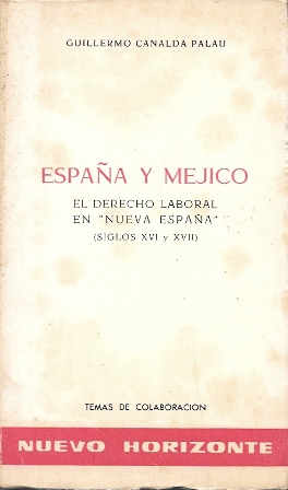 ESPAÑA Y MEJICO - EL DERECHO LABORAL EN NUEVA ESPAÑA (SIGLOS XVI Y XVII)
