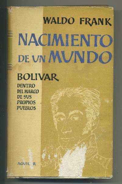 NACIMIENTO DE UN MUNDO--BOLIVAR DENTRO DEL MARCO DE SUS PROPIOS PUEBLOS