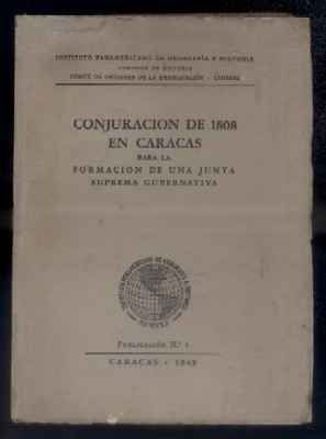 CONJURACION DE 1808 EN CARACAS PARA LA FUNDACION DE UNA JUNTA SUPREMA GUBERNATIVA.