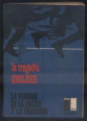 LA TRAGEDIA CHILENA. LA VERDAD DE LA LUCHA Y LA TRAICION.
