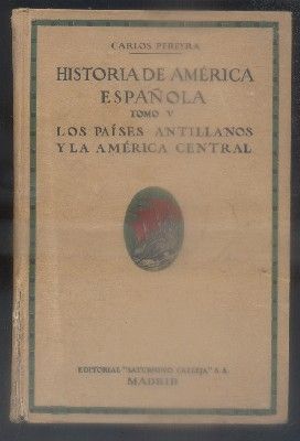 HISTORIA DE AMERICA ESPAÑOLA, TOMO V. LOS PAISES ANTILLANOS Y LA AMERICA CENTRAL.