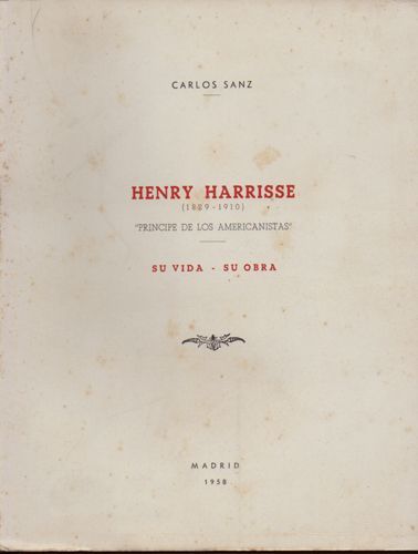 HENRY HARRISE, 1829-1910. PRINCIPE DE LOS AMERICANISTAS. SU VIDA, SU OBRA.