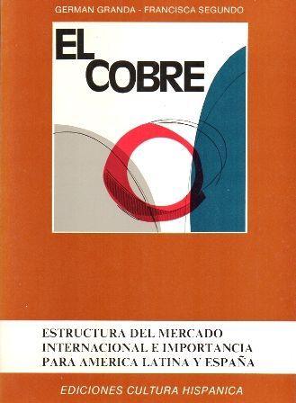 EL COBRE, ESTRUCTURA DEL MERCADO INTERNACIONAL E IMPORTANCIA PARA AMERICA LATINA Y ESPAÑA.