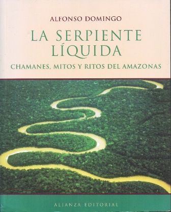 LA SERPIENTE LIQUIDA. CHAMANES, MITOS Y RITOS DEL AMAZONAS.
