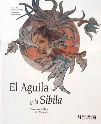 EL AGUILA Y LA SIBILA. (FRESCOS INDIOS DE MEXICO).