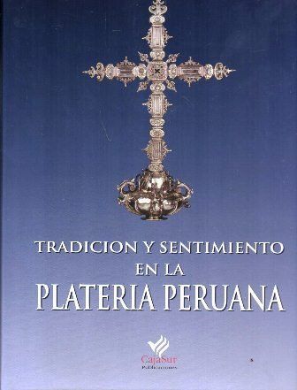 TRADICION Y SENTIMIENTO EN LA PLATERIA PERUANA (CATALOGO)