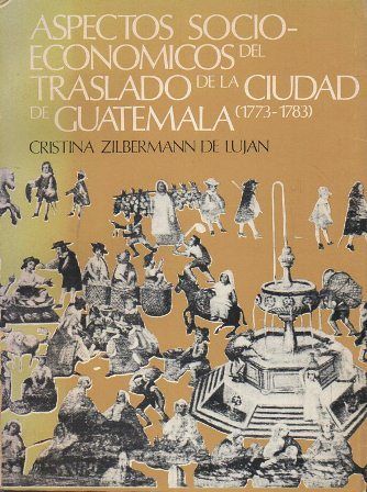 ASPECTOS SOCIOECONOMICOS DEL TRASLADO DE LA CIUDAD DE GUATEMALA 1773-1783