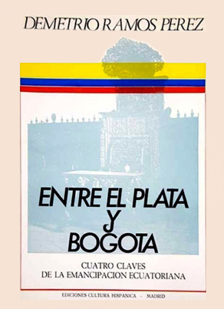 ENTRE EL PLATA Y BOGOTA - CUATRO CLAVES PARA LA EMANCIPACION ECUATORIANA