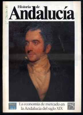 DIARIO 16. HISTORIA DE ANDALUCÍA. LA ECONOMIA DE MERCADO EN LA ANDALUCIA DEL SIGLO XIX.