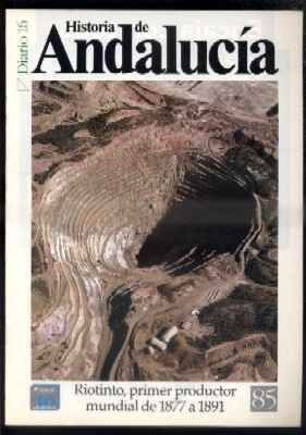 DIARIO 16. HISTORIA DE ANDALUCÍA. RIOTINTO, PRIMER PRODUCTOR MUNDIAL DE 1877 A 1891.