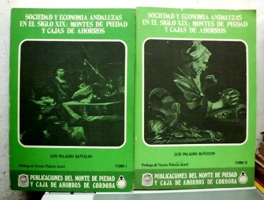 SOCIEDA Y ECONOMIA ANDALUZAS EN EL SIGLO XIX: MONTES DE PIEDAD Y CAJAS DE AHORROS. 2 TOMOS.
