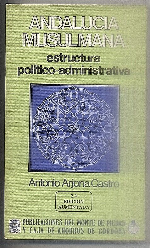 ANDALUCÍA MUSULMANA, ESTRUCTURA POLITICO-ADMINISTRATIVA.