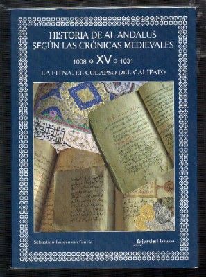 HISTORIA DE AL-ANDALUS SEGÚN LAS CRONCAS MEDIEVALES 1008 - 1031. TOMO XV.