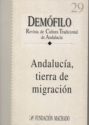 DEMOFILO. REVISTA DE CULTURA TRADICIONAL ANDALUZA Nº 29. 1999. ANDALUCIA, TIERRA DE MIGRACION.