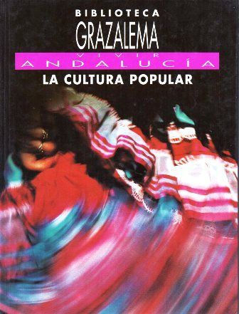 BIBLIOTECA GRAZALEMA 10. VIVIR ANDALUCIA. LA CULTURA POPULAR.