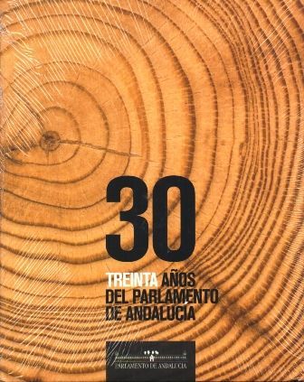 30 AÑOS DEL PARLAMENTO DE ANDALUCIA 1982-2012.