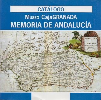 CATALOGO. MUSEO CAJAGRANADA. MEMORIA DE ANDALUCIA.