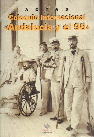 ACTAS COLOQUIO INTERNACIONAL ANDALUCIA Y EL 98 - CORDOBA DICIEMBRE 1998