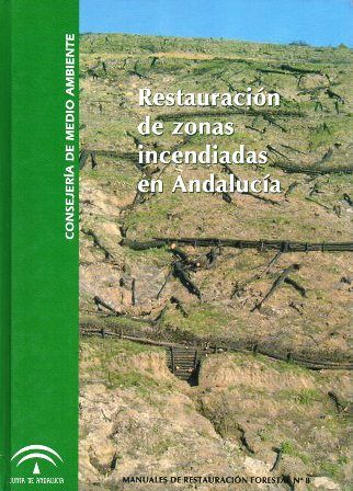 RESTAURACION DE ZONAS INCENDIADAS EN ANDALUCIA. MANUALES DE RESTAURACION FORESTAL Nº 8