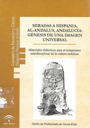 MIRADAS A HISPANIA, AL-ANDALUS, ANDALUCIA: GENESIS DE UNA IMAGEN UNIVERSAL