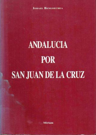 ANDALUCIA POR SAN JUAN DE LA CRUZ - IV CENTENARIO DE SU MUERTE 1591-1991