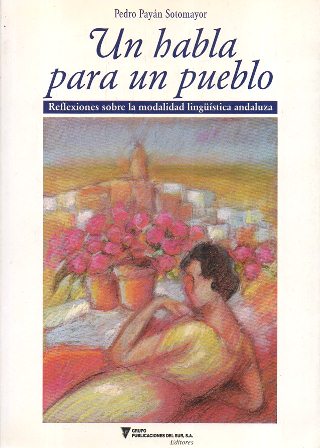 UN HABLA PARA UN PUEBLO - REFLEXIONES SOBRE LA MODALIDAD LINGÜÍSTICA ANDALUZA