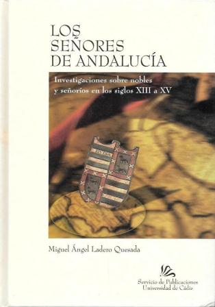 LOS SEÑORES DE ANDALUCIA - INVESTIGACIONES SOBRE NOBLES Y SEÑORIOS SIGLOS XIII A XV
