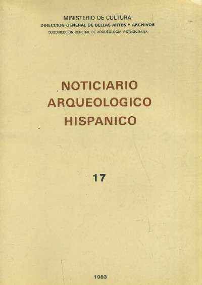 NOTICIARIO ARQUEOLOGICO HISPANICO. VOLUMEN 17