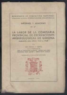 LA LABOR DE LA COMISARIA PROVINCIAL DE EXCAVACIONES ARQUEOLOGICAS DE GERONA DURANTE LOS AÑOS 1942-48