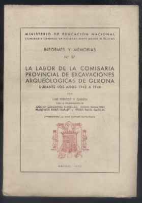 INFORMES Y MEMORIAS Nº 27. LA LABOR DE LA COMISARIA PROVINCIAL DE EXCAVACIONES ARQUEOLOGICAS DE …