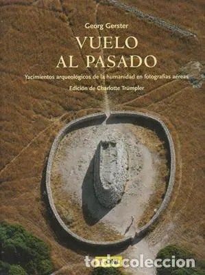 VUELO AL PASADO. YACIMIENTOS ARQUEOLOGICOS DE LA HUMANIDAD EN FOTOGRAFIAS AEREAS.