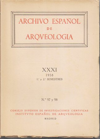 ARCHIVO ESPAÑOL DE ARQUEOLOGIA VOL. XXXI AÑO 1958 1 Y 2 SEMESTRES Nº 97 Y 98