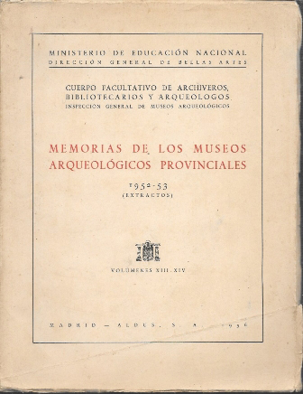 MEMORIAS DE LOS MUSEOS ARQUEOLOGICOS PROVINCIALES 1952-53 VOLUMENES XIII-XIV