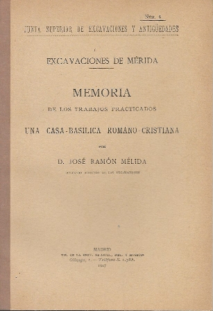 EXCAVACIONES EN MERIDA MEMORIA DE LOS TRABAJOS CASA BASILICA ROMANO-CRISTIANA