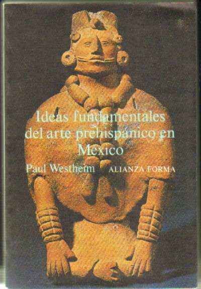 IDEAS FUNDAMENTALES DEL ARTE PREHISPANICO EN MEXICO