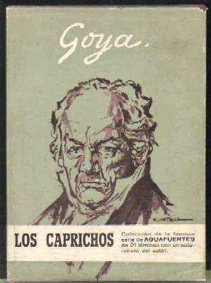 LOS CAPRICHOS. COLECCIÓN DE LA FAMOSA SERIE DE AGUAFUERTES DE DON FRANCISCO DE GOYA Y LUCIENTES
