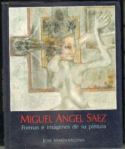 MIGUEL ANGEL SAEZ. FORMAS E IMÁGENES DE SU PINTURA.