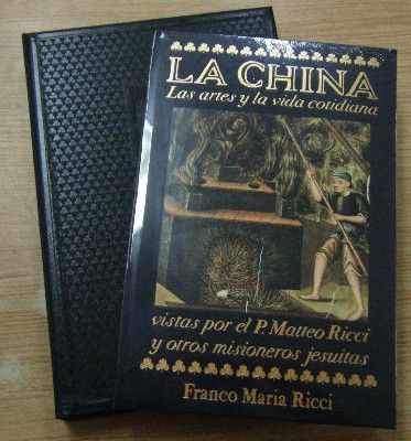 LA CHINA. LAS ARTES Y LA VIDA COTIDIANA VISTAS POR EL P. MATTEO RICCI Y OTROS MISIONEROS JESUITAS
