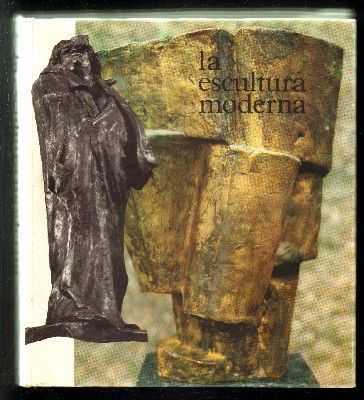 LA ESCULTURA MODERNA. ORIGENES Y EVOLUCION.