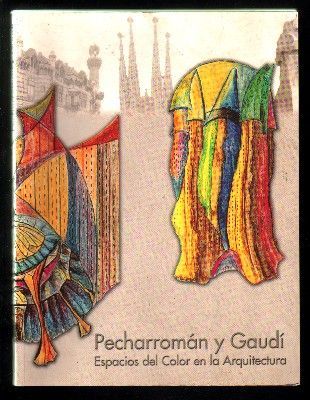 PECHARROMAN Y GAUDI. ESPACIOS DEL COLOR EN LA ARQUITECTURA.